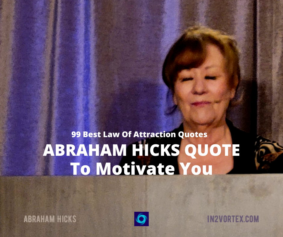 99 Best Law Of Attraction Quotes From Abraham Hicks To Motivate You In2vortex 4541