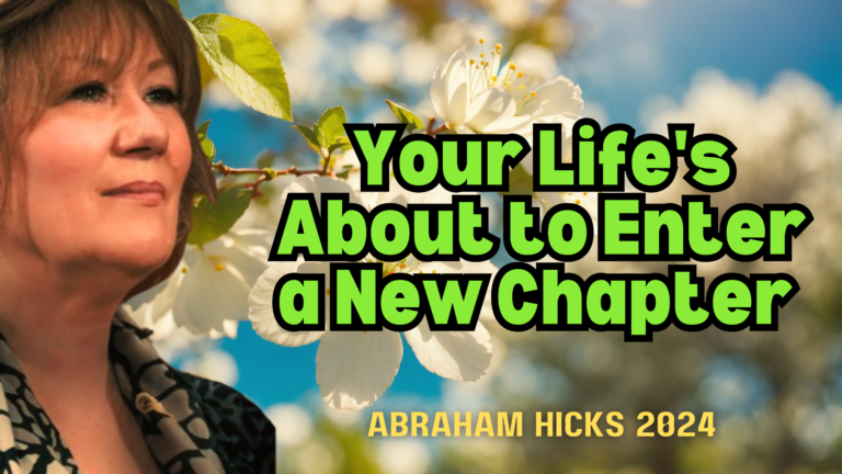 Abraham Hicks 2024 -No Ads- Your Life's About to Enter a New Chapter