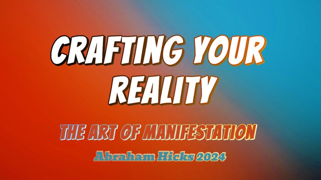 Abraham Hicks 2024, The Art of Manifestation Crafting Your Reality, in2vortex