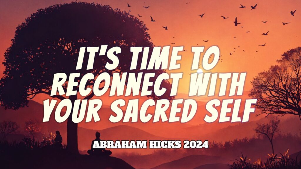 Abraham Hicks 2024 -No Ads- It's Time to Reconnect with your Sacred Self . IN2VORTEX.COM