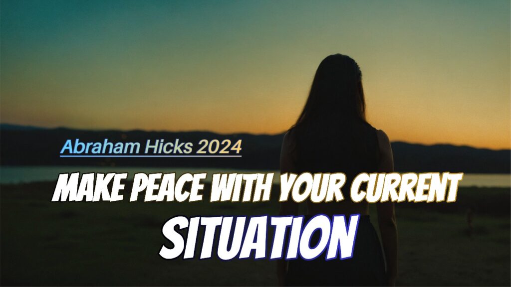 Abraham Hicks 2024 _No Ads_ Make Peace with Your Current Situation, in2vortex