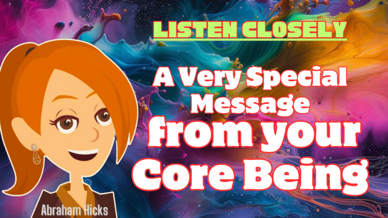 A Very Special Message from your Core Being | Abraham Hicks 2024, in2vortex.com