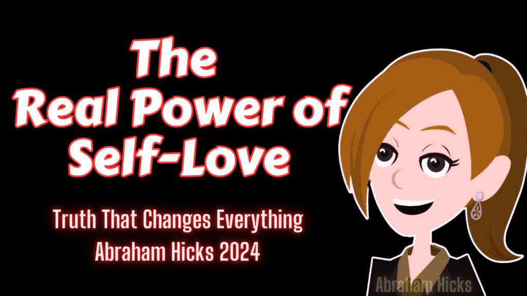 Truth That Changes Everything - The Real Power of Self-Love | Abraham Hicks 2024