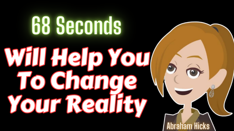 68 Seconds Will Help You To Change Your Reality | Abraham Hicks