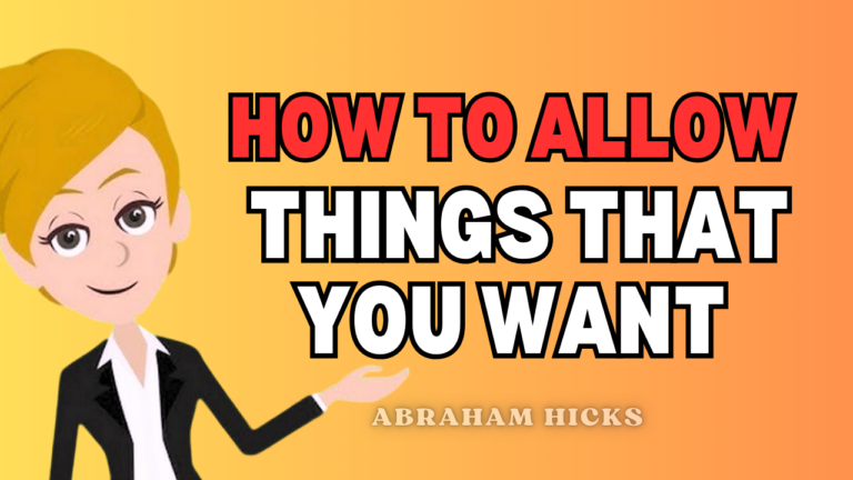 How To Allow Things That You Want - Abraham-Hicks