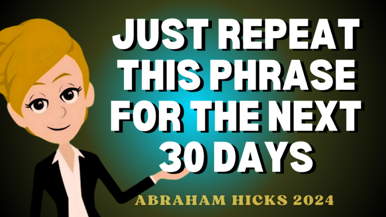 Repeat this Phrase for the Next 30 Days | Abraham Hicks 2024