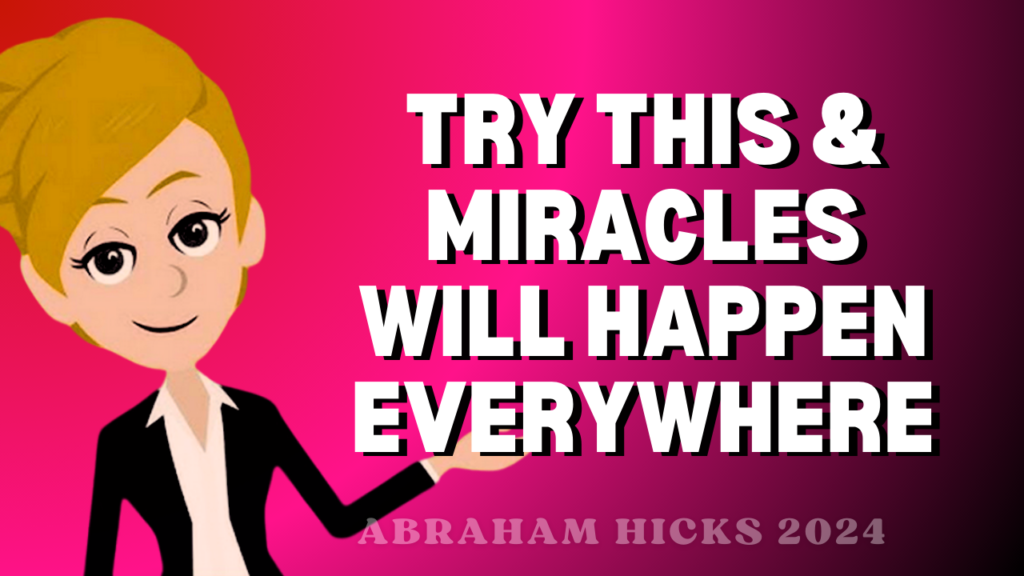 Try This & Miracles will Happen Everywhere | Abraham Hicks 2024
