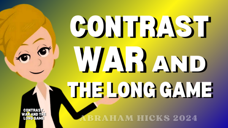 Contrast, War and The Long Game | Abraham Hicks 2024