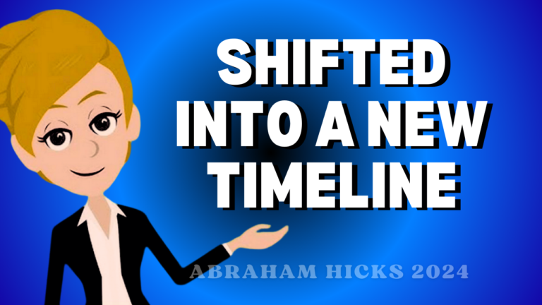 Shifted into a New Timeline | Abraham Hicks 2024