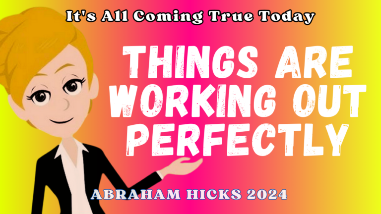 Things are Working Out Perfectly - Abraham Hicks 2024