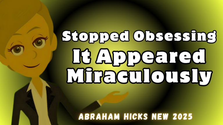 #AbrahamHicks2025 Stopped Obsessing, and It Appeared Miraculously