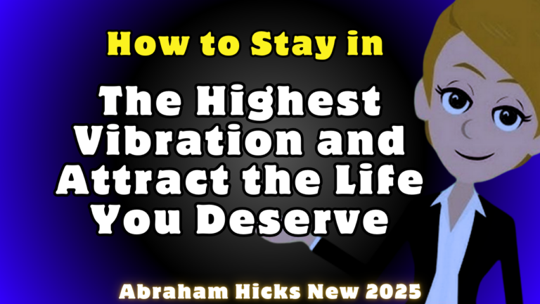 #Abrahamhicks2025 How to Stay in the Highest Vibration and Attract the Life You Deserve