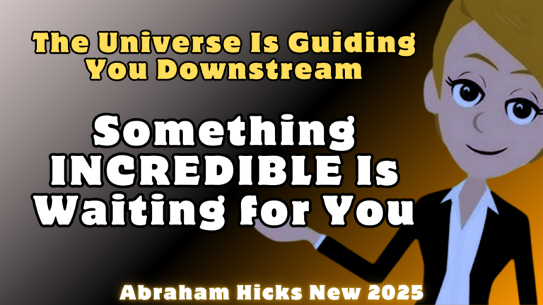 #Abrahamhicks2025 The Universe Is Guiding You Downstream—Something INCREDIBLE Is Waiting for You 